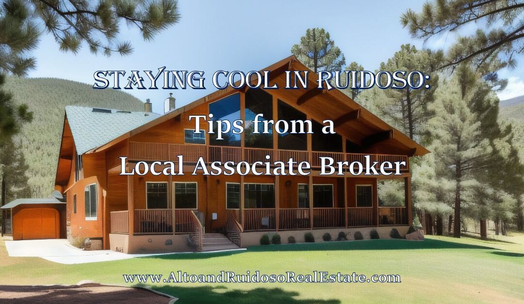 Staying Cool in Ruidoso: Tips from a Local Associate Broker